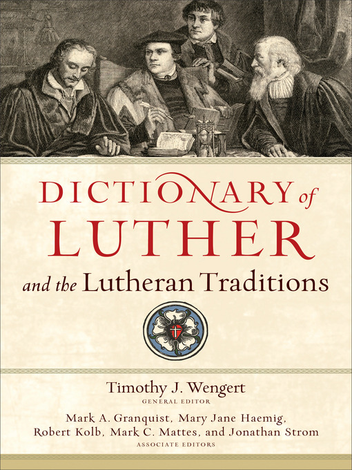 Title details for Dictionary of Luther and the Lutheran Traditions by Timothy J. Wengert - Available